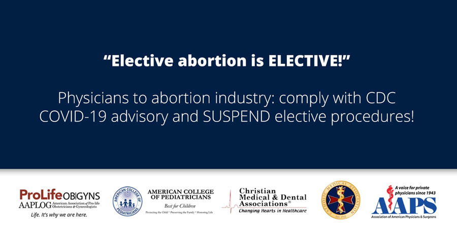 “Continuing to perform elective abortions during a pandemic is medically irresponsible” - leading U.S. doctors' groups